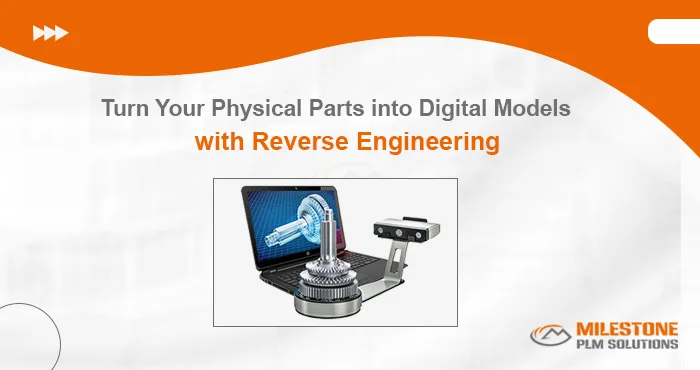 Turn Your Physical Parts into Digital Models with Reverse Engineering