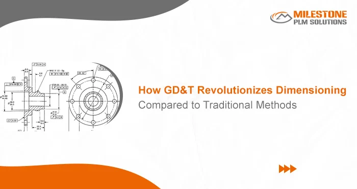 How GD&T Revolutionizes Dimensioning Compared to Traditional Methods