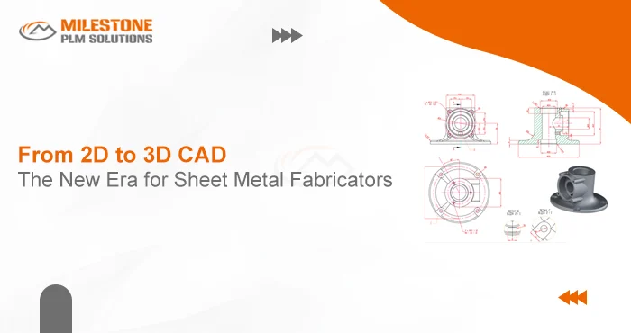 From 2D to 3D CAD: The New Era for Sheet Metal Fabricators