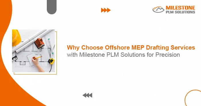 Why Choose Offshore MEP Drafting Services with Milestone PLM Solutions for Precision