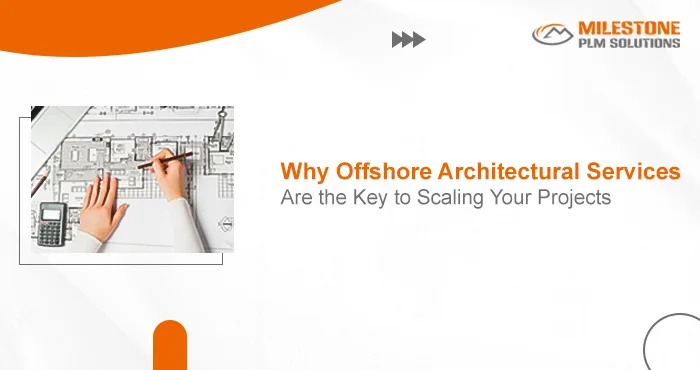 Why Offshore Architectural Services Are the Key to Scaling Your Projects