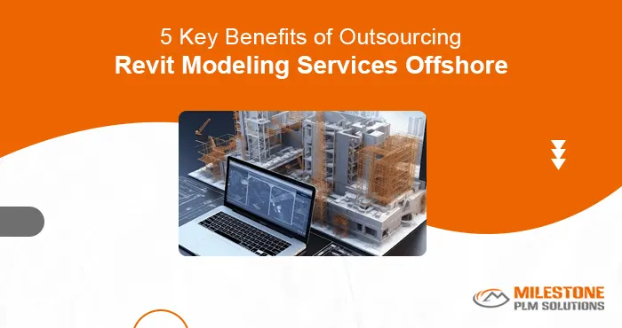 5 Key Benefits of Outsourcing Revit Modeling Services Offshore