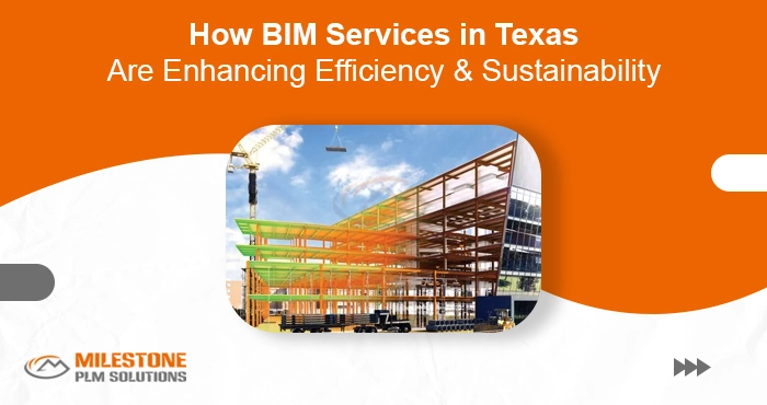 How BIM Services in Texas Are Enhancing Efficiency & Sustainability