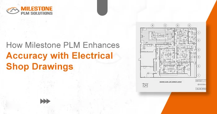 How Milestone PLM Enhances Accuracy with Electrical Shop Drawings