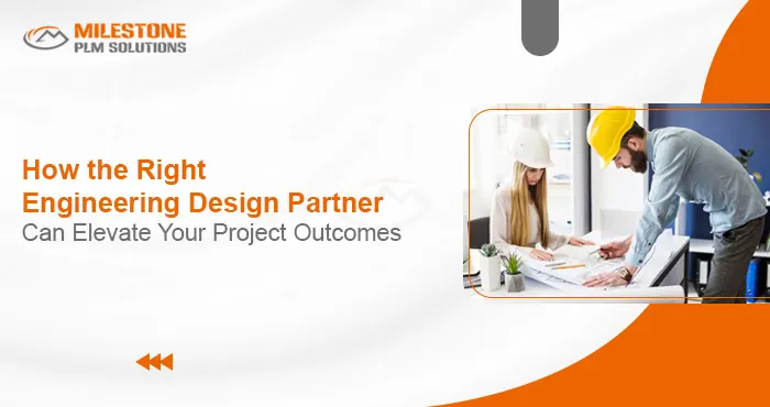 How the Right Engineering Design Partner Can Elevate Your Project Outcomes